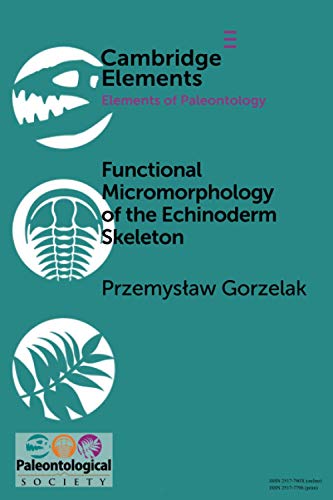 Functional Micromorphology of the Echinoderm Skeleton (Cambridge Elements: Elements of Paleontology)