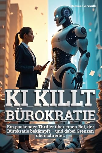 KI killt Bürokratie: Wie Unternehmen mit Automatisierung und KI Millionen sparen: Ein praxisnaher Leitfaden zur digitalen Effizienz