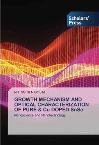 GROWTH MECHANISM AND OPTICAL CHARACTERIZATION OF PURE & Cu DOPED SnSe: Nanoscience and Nanotechnology von Scholars' Press