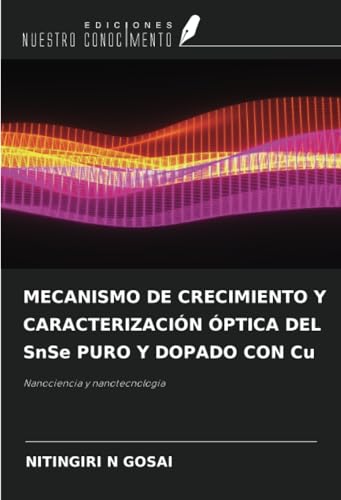 MECANISMO DE CRECIMIENTO Y CARACTERIZACIÓN ÓPTICA DEL SnSe PURO Y DOPADO CON Cu: Nanociencia y nanotecnología von Ediciones Nuestro Conocimiento