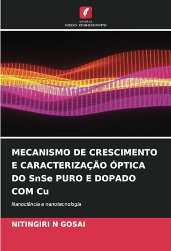 MECANISMO DE CRESCIMENTO E CARACTERIZAÇÃO ÓPTICA DO SnSe PURO E DOPADO COM Cu: Nanociência e nanotecnologia von Edições Nosso Conhecimento