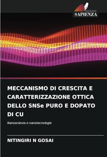 MECCANISMO DI CRESCITA E CARATTERIZZAZIONE OTTICA DELLO SNSe PURO E DOPATO DI CU: Nanoscienze e nanotecnologie von Edizioni Sapienza
