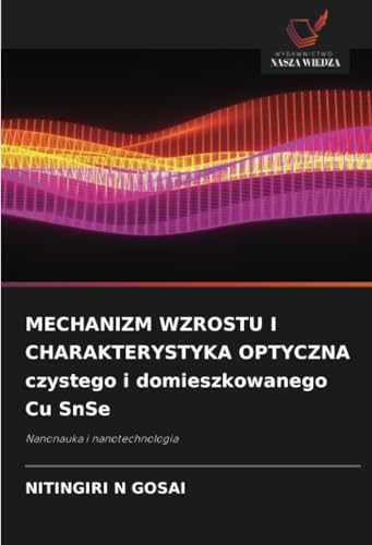 MECHANIZM WZROSTU I CHARAKTERYSTYKA OPTYCZNA czystego i domieszkowanego Cu SnSe: Nanonauka i nanotechnologia von Wydawnictwo Nasza Wiedza
