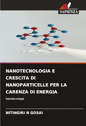 NANOTECNOLOGIA E CRESCITA DI NANOPARTICELLE PER LA CARENZA DI ENERGIA: Nanotecnologia von Edizioni Sapienza