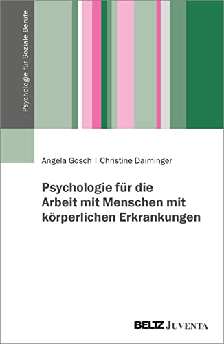 Psychologie für die Arbeit mit Menschen mit körperlichen Erkrankungen (Psychologie für Soziale Berufe) von Beltz Juventa