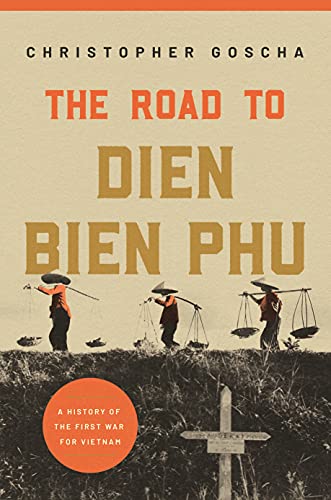 The Road to Dien Bien Phu: A History of the First War for Vietnam von Princeton University Press