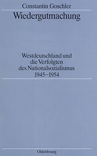 Wiedergutmachung: Westdeutschland und die Verfolgten des Nationalsozialismus 1945-1954 (Quellen und Darstellungen zur Zeitgeschichte, 34, Band 34)