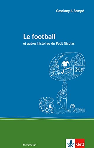 Le football: et autres histoires du Petit Nicolas. Französische Lektüre für das 3. Lernjahr Le football: et autres histoires du Petit Nicolas. Französische Lektüre für das 3. Lernjahr