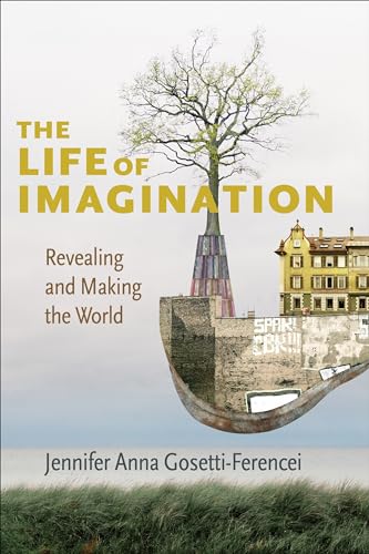 The Life of Imagination: Revealing and Making the World von Columbia University Press