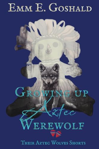 Growing Up Aztec Werewolf: Second Generation Youth Stories; Collection of Short Stories (Their Aztec Wolves) von Independently published