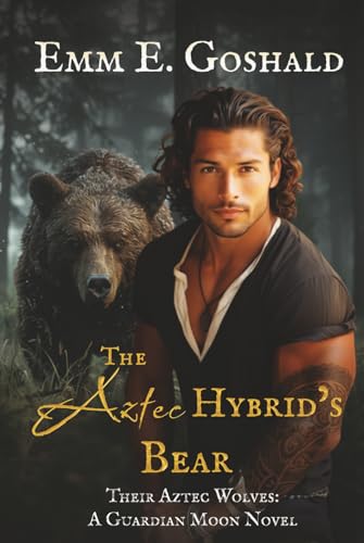 The Aztec Hybrid's Bear: Curvy FMC, Fated Mates (Their Aztec Wolves) von Goshald Writings