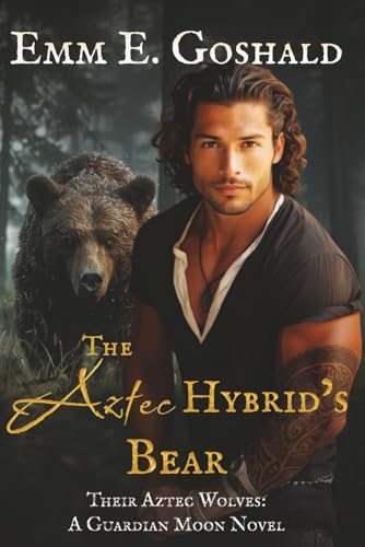 The Aztec Hybrid's Bear: Curvy FMC, Fated Mates (Their Aztec Wolves) von Goshald Writings