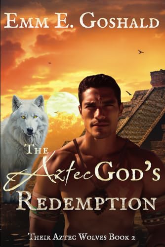 The Aztec's God Redemption (Their Aztec Wolves, Band 2)
