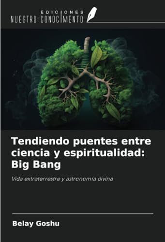 Tendiendo puentes entre ciencia y espiritualidad: Big Bang: Vida extraterrestre y astronomía divina von Ediciones Nuestro Conocimiento