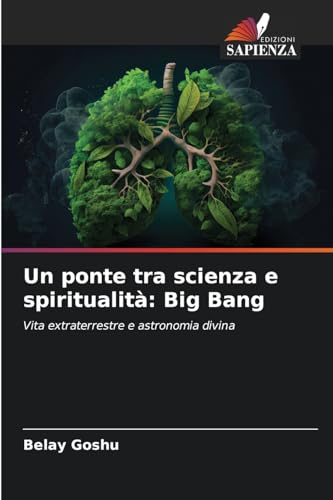Un ponte tra scienza e spiritualità: Big Bang: Vita extraterrestre e astronomia divina von Edizioni Sapienza