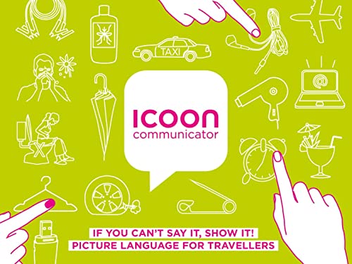 ICOON communicator: IF YOU CAN'T SAY IT, SHOW IT! PICTURE LANGUAGE FOR TRAVELLERS - Bildwörterbuch
