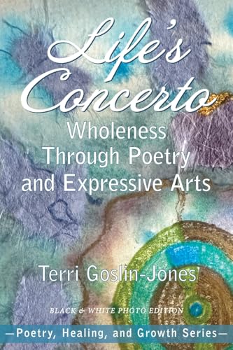 Life's Concerto: Wholeness through Poetry and Expressive Arts (Poetry, Healing, and Growth) von University Professors Press