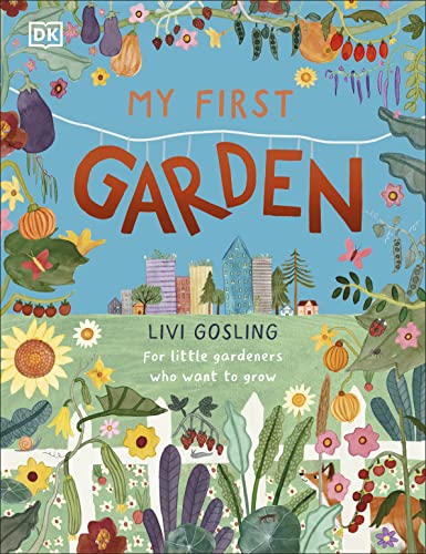 My First Garden: For Little Gardeners Who Want to Grow von DK Children