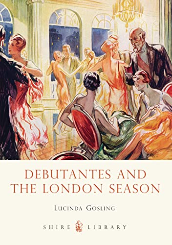 Debutantes and the London Season (Shire Library, Band 725)