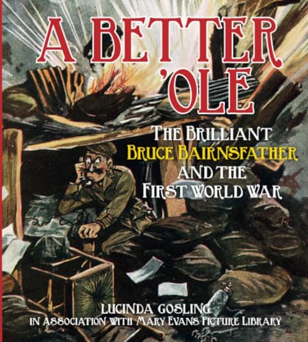 A Better 'Ole: The Brilliant Bruce Bairnsfather and the First World War von History Press