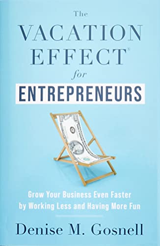 The Vacation Effect® for Entrepreneurs: Grow Your Business Even Faster by Working Less and Having More Fun von Lioncrest Publishing