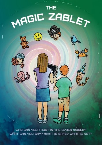 The Magic Zablet: A story about Cyber Security, for the next generation The Magic Zablet: A story about Cyber Security, for the next generation von CreateSpace Independent Publishing Platform