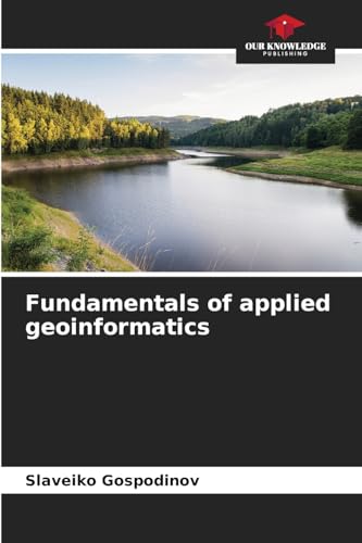 Fundamentals of applied geoinformatics: DE von Our Knowledge Publishing
