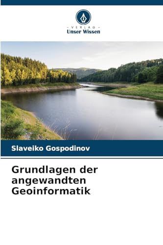 Grundlagen der angewandten Geoinformatik von Verlag Unser Wissen