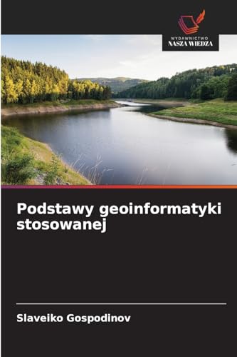 Podstawy geoinformatyki stosowanej: DE von Wydawnictwo Nasza Wiedza