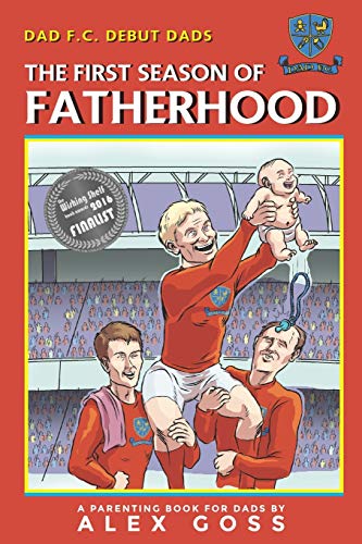 Dad FC | Debut Dads: The First Season of Fatherhood: A Parenting Book for Dads