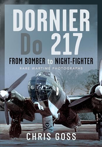 Dornier Do 217: From Bomber to Night-Fighter: Rare Wartime Photographs von Air World