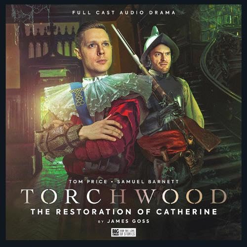 Torchwood #84: The Restoration of Catherine Torchwood #84: The Restoration of Catherine von Big Finish Productions Ltd