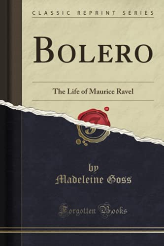 Bolero (Classic Reprint): The Life of Maurice Ravel von Forgotten Books