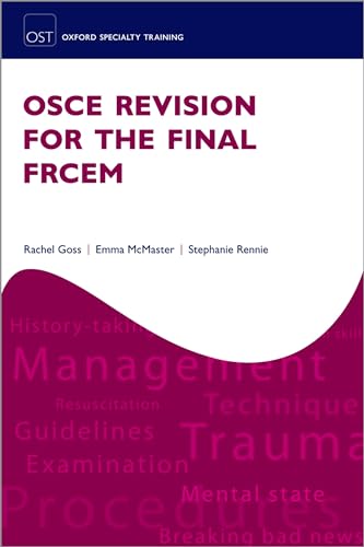 OSCE Revision for the Final FRCEM (Oxford Specialty Training: Revision Texts)