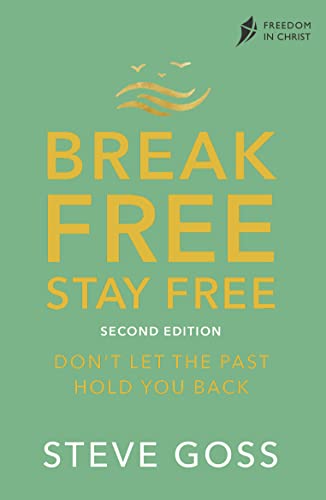 Break Free Stay Free: Don't Let the Past Hold You Back (Freedom in Christ)