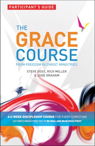 The Grace Course, Participant's Guide: From Freedom in Christ Ministries