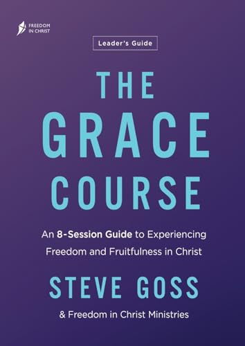 The Grace Course Leader's Guide von Freedom In Christ Ministries