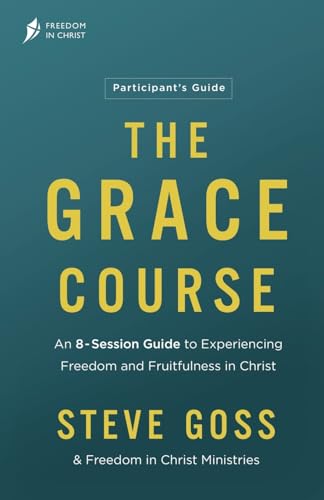 The Grace Course Participant's Guide von Freedom In Christ Ministries