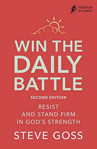 Win the Daily Battle: Resist and Stand Firm in God's Strength (Freedom in Christ)
