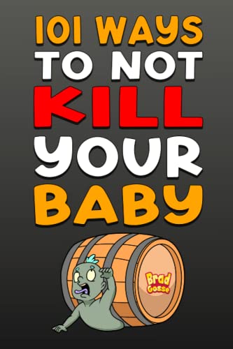 101 Ways To NOT Kill Your Baby: Cautionary tales for new parents 101 Ways To NOT Kill Your Baby: Cautionary tales for new parents von Independently published