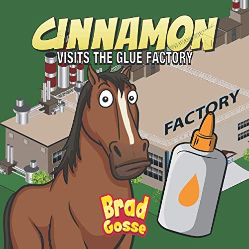 Cinnamon: Visits The Glue Factory (Rejected Children's Books)