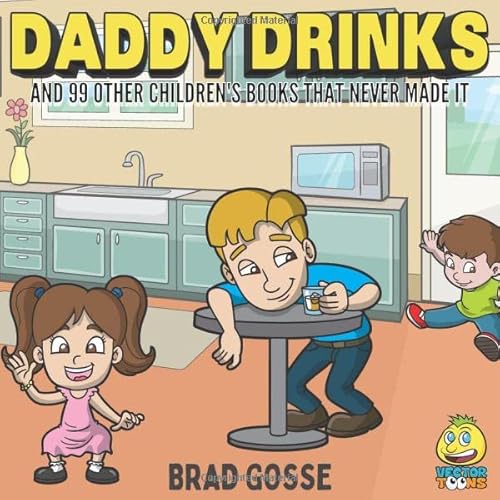 Daddy Drinks: And 99 Other Children's Books That Never Made It Daddy Drinks: And 99 Other Children's Books That Never Made It von Independently published