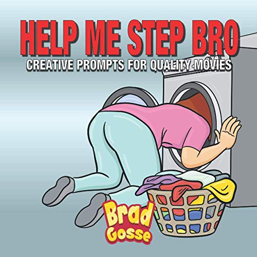 Help Me Step Bro: Creative Prompts For Quality Movies (Rejected Children's Books)