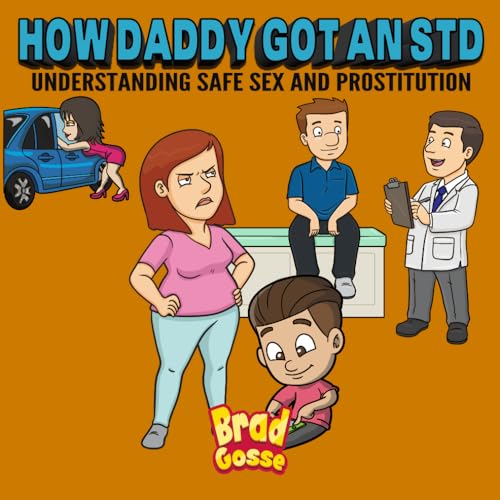 How Daddy Got An STD: Understanding Safe Sex And Prostitution (Rejected Children's Books, Band 43) von Independently Published
