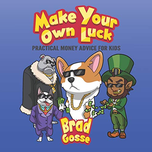 Make Your Own Luck: Practical Money Advice For Kids (Rejected Children's Books)