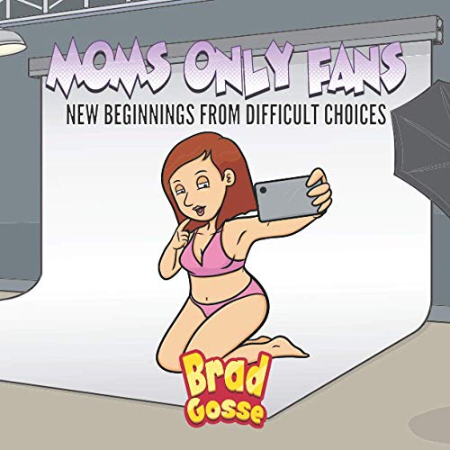 Moms Only fans: New Beginnings From Difficult Choices (Rejected Children's Books, Band 15)