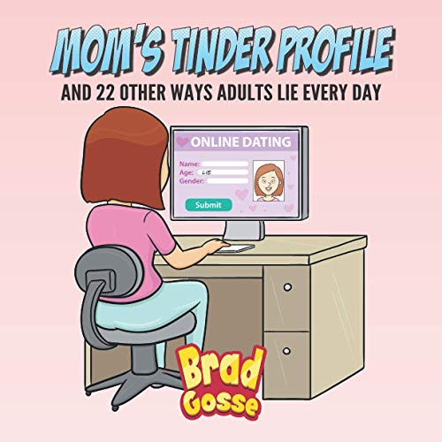 Moms Tinder Profile: And 22 Other Ways Adults Lie Every Day (Rejected Children's Books, Band 4) von Independently Published