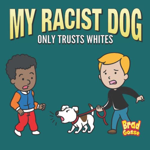 My Racist Dog: Only Trusts Whites (Rejected Children's Books) von Independently published