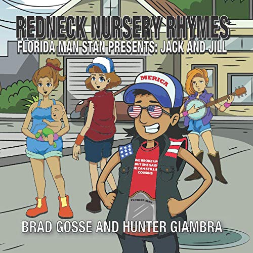 Redneck Nursery Rhymes: Florida Man Stan Presents: Jack and Jill Redneck Nursery Rhymes: Florida Man Stan Presents: Jack and Jill