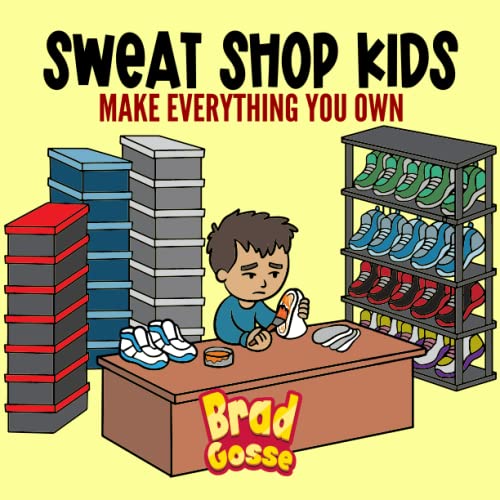 Sweat Shop Kids: Make Everything You Own (Rejected Children's Books) von Independently published